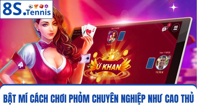 cách chơi Phỏm chuyên nghiệp