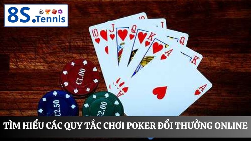 Các quy tắc chơi Poker đổi thưởng online