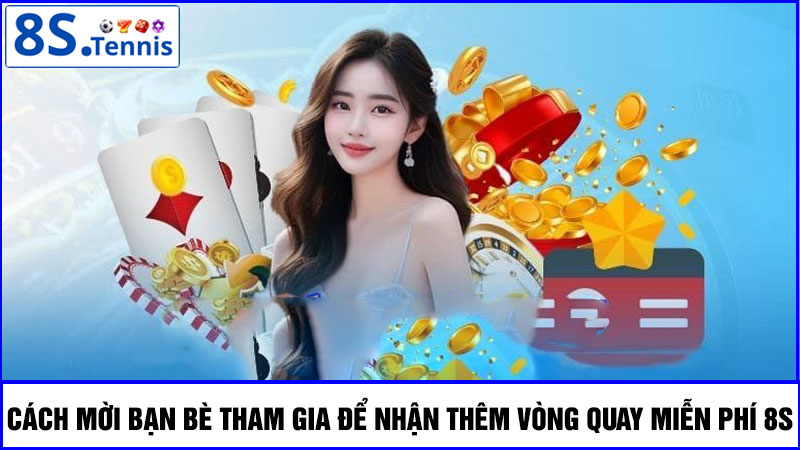 Cách mời bạn bè tham gia vòng quay miễn phí 8S