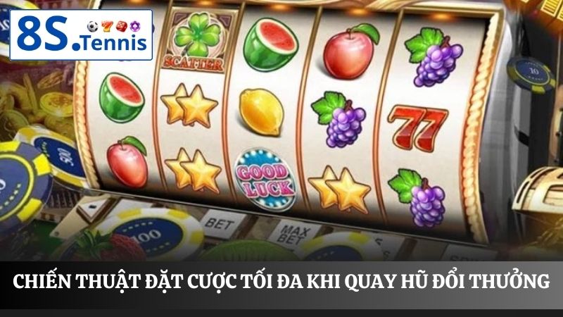 cách quay hũ dễ trúng theo chiến thuật đặt cược tối đa