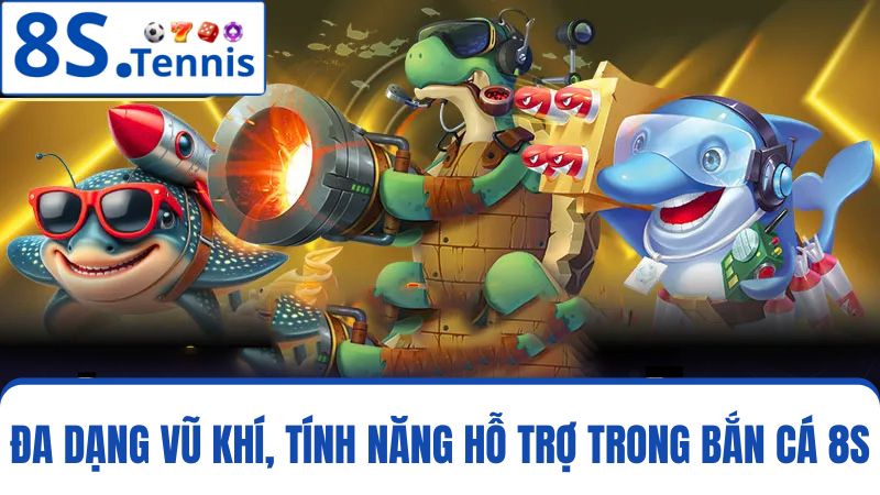 vũ khí, tính năng bắn cá 8S