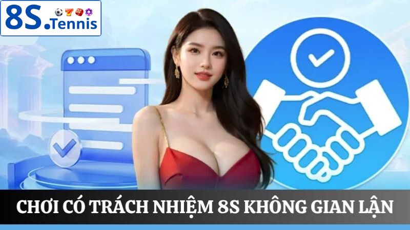 chơi có trách nhiệm 8S không gian lận