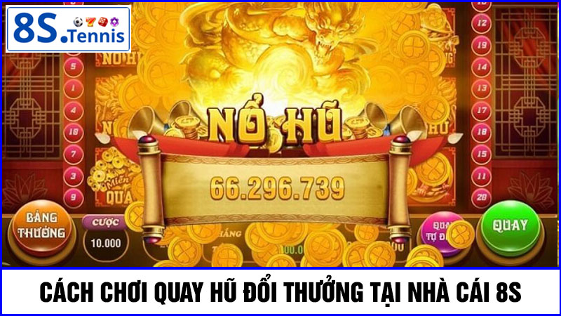 cách chơi quay hũ đổi thưởng