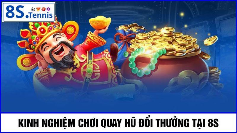 Kinh nghiệm chơi quay hũ đổi thưởng