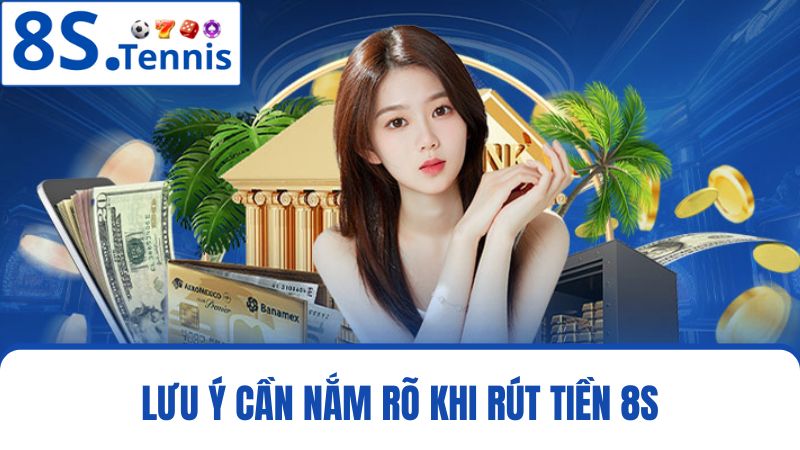 lưu ý rút tiền 8S