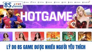 Lý do 8S game được yêu thích