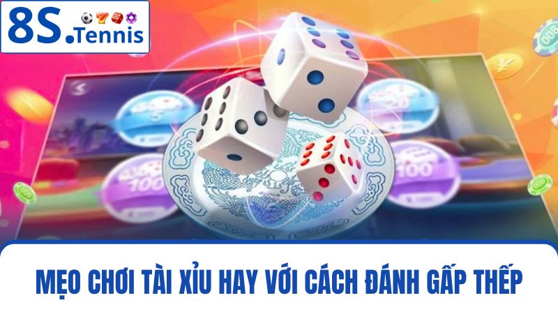 mẹo chơi Tài Xỉu gấp thếp