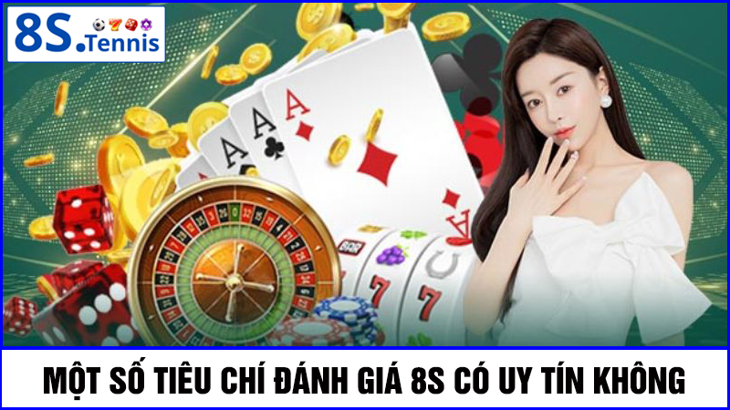 tiêu chí đánh giá nhà cái 8S có uy tín không
