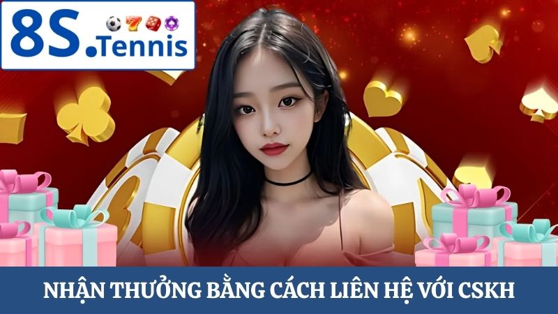 liên hệ với bộ phận CSKH mời bạn nhận thưởng 8S