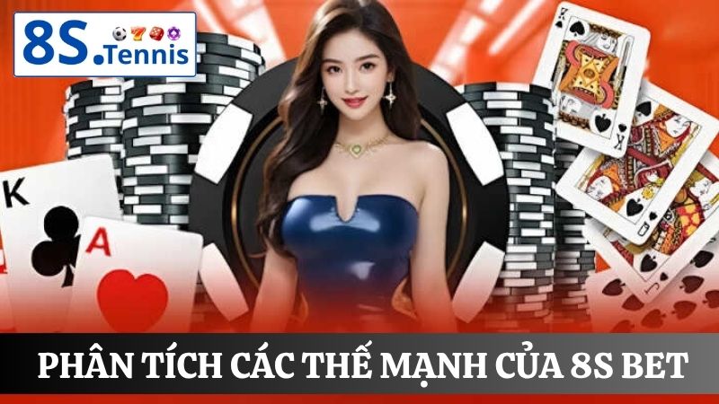 thế mạnh của 8S bet