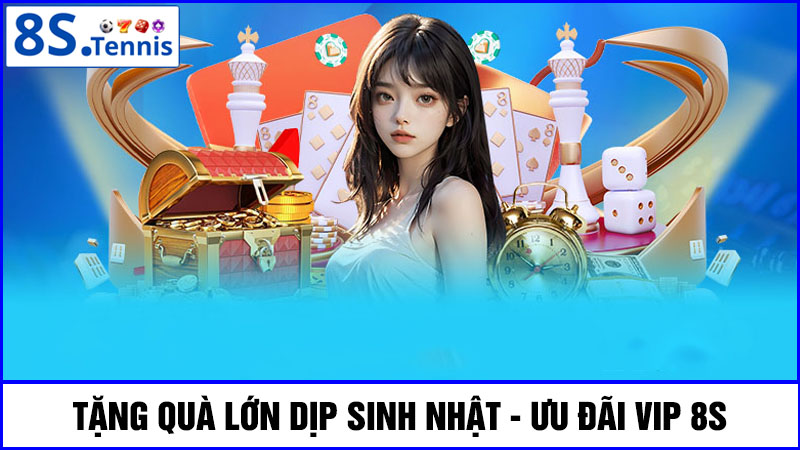 ưu đãi VIP 8S - Tặng quà khủng ngày sinh nhật