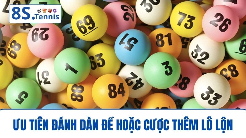 Kinh nghiệm chơi lô đề Ưu tiên đánh dàn đề